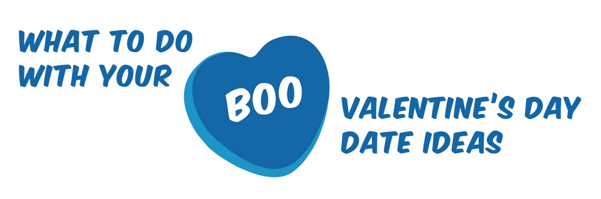 What to do with your boo: Valentine's Day Date Ideas with a graphic of a blue candy heart